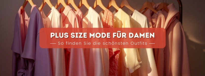 Plus Size Mode für Damen So finden Sie die schönsten Outfits